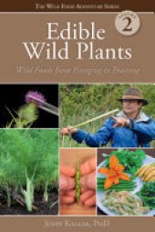 book Edible Wild Plants, Volume 2: Wild Foods from Foraging to Feasting