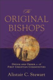 book The Original Bishops: Office and Order in the First Christian Communities