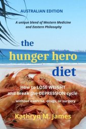 book The HUNGER HERO Diet: How to LOSE WEIGHT and break the DEPRESSION cycle - without exercise, drugs, or surgery (Australian edition) (The Hunger Hero Diet and recipe books Book 1)