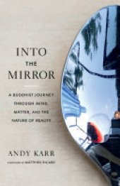 book Into the Mirror: A Buddhist Journey through Mind, Matter, and the Nature of Reality