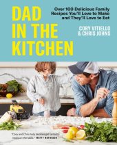 book Dad in the Kitchen: Over 100 Delicious Family Recipes You'll Love to Make and They'll Love to Eat