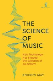 book The Science of Music: How Technology has Shaped the Evolution of an Artform