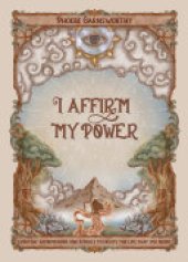 book I Affirm My Power: Everyday Affirmations and Rituals to Create the Life That You Desire