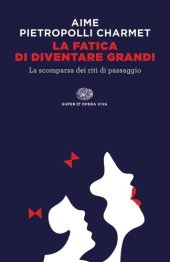 book La fatica di diventare grandi. La scomparsa dei riti di passaggio