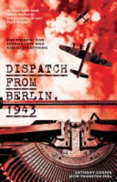 book Dispatch from Berlin, 1943: The story of five journalists who risked everything