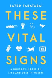 book These Vital Signs: A Doctor's Notes on Life and Loss in Tweets