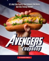 book Avengers Cookbook: It's Not the Pastry That Makes the Hero, but the Filling Inside