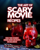 book The Art of Scary Movie Recipes: Binge Your Favourite Horror Shows and Recipes This Halloween