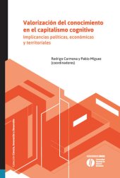 book Valorización del conocimiento en el capitalismo cognitivo. Implicancias políticas, económicas y territoriales