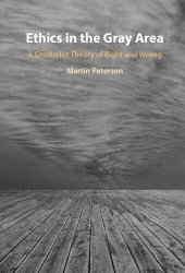 book Ethics in the Gray Area: A Gradualist Theory of Right and Wrong