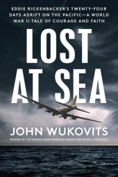 book Lost at Sea: Eddie Rickenbacker's Twenty-Four Days Adrift on the Pacific--A World War II Tale of Courage and Faith