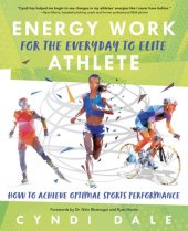 book Energy Work for the Everyday to Elite Athlete: How to Achieve Optimal Sports Performance