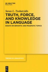 book Truth, Force, and Knowledge in Language: Essays on Semantic and Pragmatic Topics