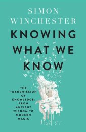 book Knowing What We Know: The Transmission of Knowledge: From Ancient Wisdom to Modern Magic