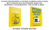 book Python Programming & Machine Learning With Python: Best Starter Pack Illustrated Guide For Beginners & Intermediates : The Future Is Here!