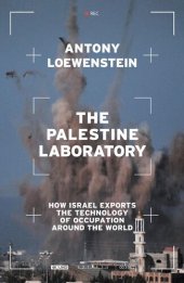 book The Palestine Laboratory: How Israel Exports the Technology of Occupation Around the World