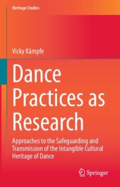 book Dance Practices as Research: Approaches to the Safeguarding and Transmission of the Intangible Cultural Heritage of Dance