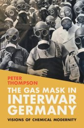 book The Gas Mask in Interwar Germany: Visions of Chemical Modernity