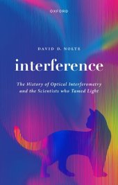 book Interference: The History of Optical Interferometry and the Scientists Who Tamed Light