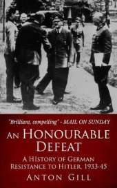 book An Honourable Defeat: A History of German Resistance to Hitler, 1933-1945