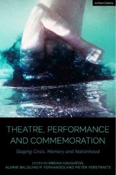 book Theatre, Performance and Commemoration: Staging Crisis, Memory and Nationhood