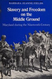 book Slavery and Freedom on the Middle Ground: Maryland During the Nineteenth Century (Yale Historical Publications Series)