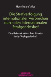 book Die Strafverfolgung internationaler Verbrechen durch den Internationalen Strafgerichtshof. Eine Rekonstruktion ihrer Struktur in der Weltgesellschaft