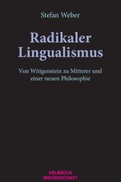 book Radikaler Lingualismus. Von Wittgenstein zu Mitterer und einer neuen Philosophie