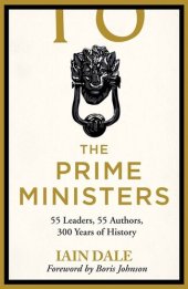 book The Prime Ministers: 55 Leaders, 55 Authors, 300 Years of History