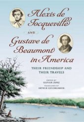 book Alexis de Tocqueville and Gustave de Beaumont in America: Their Friendship and Their Travels