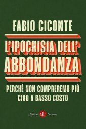 book L'ipocrisia dell’abbondanza. Perché non compreremo più cibo a basso costo