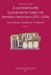 book Zusammenkünfte byzantinischer Kaiser mit fremden Herrschern (395 – 1204): Vorbereitung, Gestaltung, Funktionen