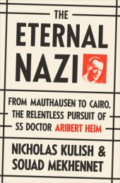 book The Eternal Nazi: From Mauthausen to Cairo, the Relentless Pursuit of SS Doctor Aribert Heim