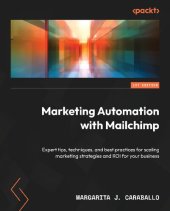 book Marketing Automation with Mailchimp: Expert tips, techniques, and best practices for scaling marketing strategies and ROI for your business