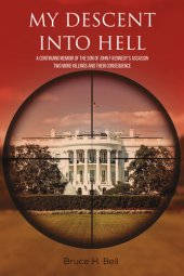 book My Descent Into Hell: A Continuing Memoir of the Son of John F Kennedy's Assassin; Two More Assassinations and Their Consequenc