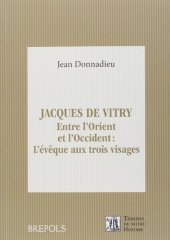 book Jacques de Vitry (1175/1180-1240): entre l'Orient et l'Occident: l'évêque aux trois visages