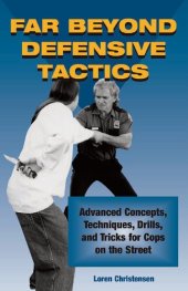 book Far Beyond Defensive Tactics: Advanced Concepts, Techniques, Drills, and Tricks for Cops on the Street