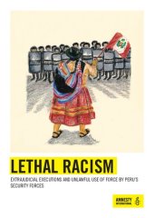 book Lethal Racism. Extrajudicial Executions and Unlawful Use of Force by Peru's Security Forces