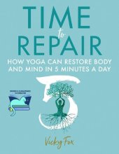 book Time to Repair: How yoga can restore body and mind in 5 minutes a day