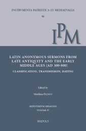 book Latin Anonymous Sermons from Late Antiquity and the Early Middle Ages (AD 300-800): Classification, Transmission, Dating