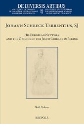 book Johann Schreck Terrentius, SJ: His European Network and the Origins of the Jesuit Library in Peking (De Diversis Artibus, 107)