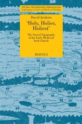 book 'Holy, Holier, Holiest': The Sacred Topography of the Early Medieval Irish Church (Studia Traditionis Theologiae, 4)