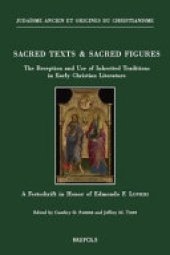 book Sacred Texts & Sacred Figures: The Reception and Use of Inherited Traditions in Early Christian Literature. A Festschrift in Honor of Edmondo F. Lupieri