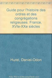 book Guide pour l'Histoire des ordres et des congrégations religieuses (France, XVIe, XXe siècles)