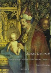 book Stefan Lochner: Image Making in Fifteenth-Century Cologne (Me Fecit)