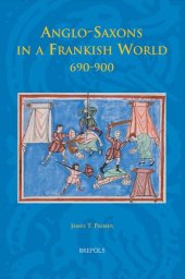 book Anglo-Saxons in a Frankish World, 690-900 (Studies in the Early Middle Ages)