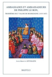 book Ambassades et ambassadeurs de Philippe Le Bon, troisième duc Valois de Bourgogne (1419-1467)