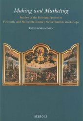 book Making and Marketing: Studies of the Painting Process in Fifteenth- and Sixteenth- Century Netherlandish Workshops (Me Fecit)