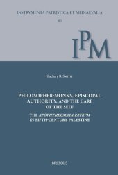 book Philosopher-monks, episcopal authority, and the care of the self: The Apophthegmata Patrum in fifth-century Palestine (Instrumenta Patristica Et Mediaevalia)