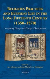 book Religious Practices and Everyday Life in the Long Fifteenth Century 1350-1570: Interpreting Changes and Changes of Interpretation (New Communities of Interpretation, 2)